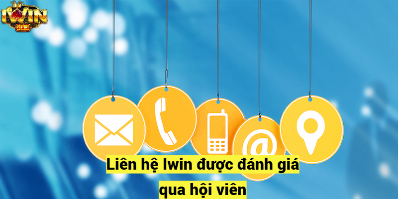 Liên hệ Iwin được đánh giá qua hội viên