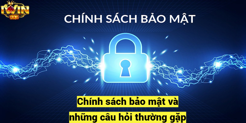 Chính sách bảo mật và những câu hỏi thường gặp