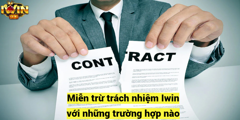 Miễn trừ trách nhiệm Iwin với những trường hợp nào?
