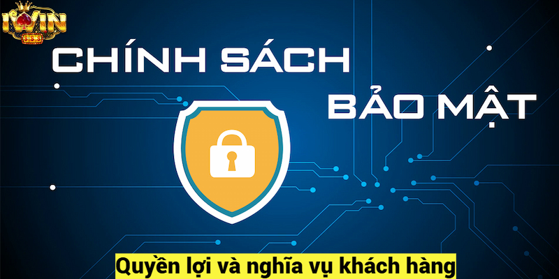 Chính sách bảo mật quyền lợi và nghĩa vụ khách hàng